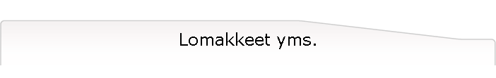 Lomakkeet yms.